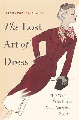 The Lost Art of Dress: The Women Who Once Made America Stylish foto