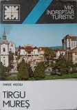 Mic Indreptar Turistic Targu Mures - Onisie Hossu, 1981, Harta inclusa, Ghid Turistic Romania