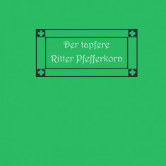 Der tapfere Ritter Pfefferkorn und andere siebenbürgische Märchen und Geschichten