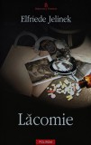 Lacomie - Elfriede Jelinek, Roman Brosat 380 Pagini, Editura Polirom, 2008