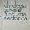 TEHNOLOGIA GENERALA IN INDUSTRIA ELECTRONICA 1963