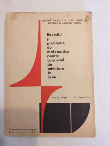 Ioan St. Musat C. Ionescu-Tiu - Exercitii si probleme de matematica pentru concursul de admitere in licee