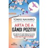 Arta de a gandi pozitiv - Tomas Navarro, editia 2024, Prestige