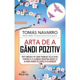 Arta de a gandi pozitiv - Tomas Navarro, editia 2024, Prestige