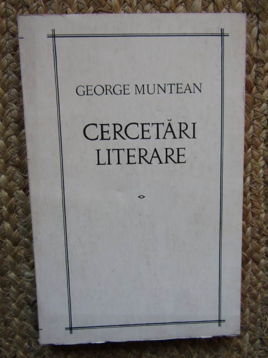 CERCETARI LITERARE de GEORGE MUNTEAN , 1969 CU DEDICATIE SI AUTOGRAF