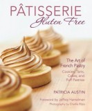 Patisserie Gluten Free: The Art of French Pastry: Cookies, Tarts, Cakes and Puff Pastries