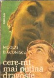 Cumpara ieftin Cere-mi mai putina dragoste - Nicolae Diaconescu