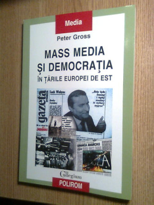Peter Gross - Mass media si democratia in tarile Europei de Est (Polirom, 2004) foto