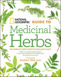 National Geographic Guide to Medicinal Herbs: The World&#039;s Most Effective Healing Plants