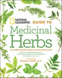 National Geographic Guide to Medicinal Herbs: The World&#039;s Most Effective Healing Plants