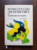 Gh. Husein, Gh. Oncescu - Reprezentari axonometrice in constructia de masini