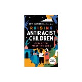Raising Antiracist Children: A Practical Parenting Guide