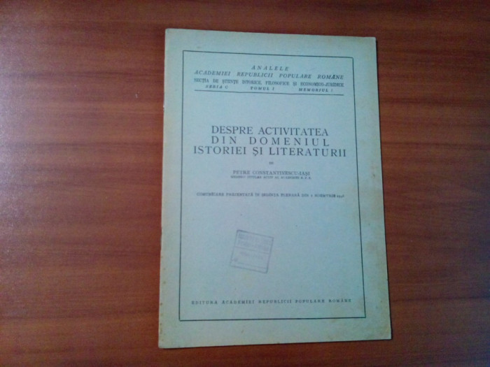 DESPRE ACTIVITATEA DIN DOMENIUL ISTORIEI SI LITERATURII - P. Constantinescu-Iasi