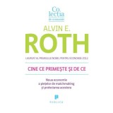 Cine ce primeste si de ce. Noua economie a pietelor de matchmaking si proiectarea acestora - Alvin E. Roth