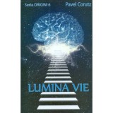 Lumina vie. Seria Origini 6 - Pavel Corut