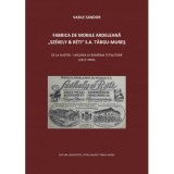 Fabrica de mobile ardeleana Szekely &amp;amp; Reti SA Targu-Mures, de la Austro-Ungaria la Romania totalitara (1917-1950) - Vasile Sandor