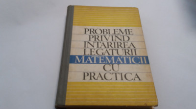 Probleme Privind Intarirea Legaturii Matematicii Cu Practica - Coord T. Roman foto