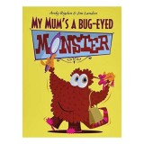 My Mum&#039;s a Bug-Eyed Monster