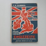 Manual Vechi: J. A. Candrea, Asa se vorbeste ENGLEZESTE: toate elementele de conversatie in Limba Engleza, Bucuresti, ed. Soccec, 1931