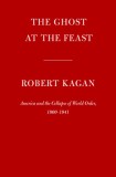 The Ghost at the Feast: America and the Collapse of World Order, 1900-1941