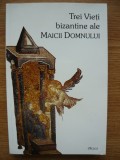 EPIFANIE MONAHUL / SIMEON METAFRASTUL / MAXIM MARTURISITORUL - TREI VIETI BIZANTINE ALE MAICII DOMNULUI - 2001