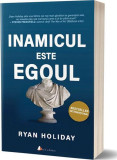 Inamicul este egoul - Paperback brosat - Ryan Holiday - Act și Politon