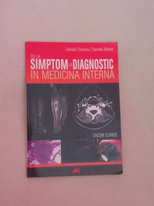Camelia Diaconu - De la simptom la diagnostic in medicina interna cazuri clinice
