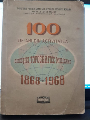 100 de ani din activitatea Directiei Topografice Militare 1868-1968 foto