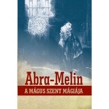Abra-Melin a m&aacute;gus szent m&aacute;gi&aacute;ja - S. L. MacGregor Mathers
