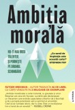Cumpara ieftin Ambitia morala. Nu-ti mai irosi talentul si porneste pe drumul schimbarii