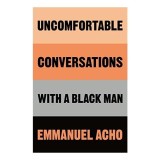 Uncomfortable Conversations with a Black Man