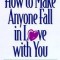 How to Make Anyone Fall in Love with You