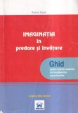Kieran Egan - Imaginatia in predare si invatare. Ghid pentru cadrele didactice