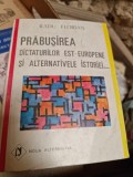 Radu Florian - Prabusirea Dictaturilor Est-Europene si Alternativele Istoriei