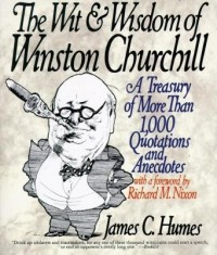 The Wit &amp; Wisdom of Winston Churchill: A Treasury of More Than 1,000 Quotations
