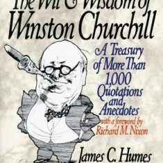 The Wit & Wisdom of Winston Churchill: A Treasury of More Than 1,000 Quotations