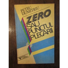 ZERO SAU PUNCTUL PLECARII-PETRU DUMITRIU