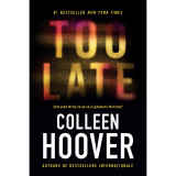 Too late: Este prea tarziu ca ea sa-si gaseasca fericirea?, Colleen Hoover