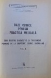 BAZE CLINICE PENTRU PRACTICA MEDICALA - CHEI PENTRU DIAGNOSTIC SI TRATATMENT PORNIND DE LA SIMPTOME , SEMNE SI SINDROAME , VOL. V de A. PAUNESCU - P