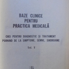BAZE CLINICE PENTRU PRACTICA MEDICALA - CHEI PENTRU DIAGNOSTIC SI TRATATMENT PORNIND DE LA SIMPTOME , SEMNE SI SINDROAME , VOL. V de A. PAUNESCU - P