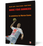 Nimic fara Dumnezeu. In amintirea lui Marian Cozma - Paralela 45