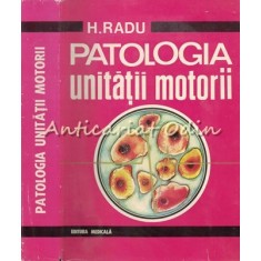 Patologia Unitatii Motorii - H. Radu - Tiraj: 4075 Exemplare