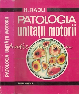 Patologia Unitatii Motorii - H. Radu - Tiraj: 4075 Exemplare foto