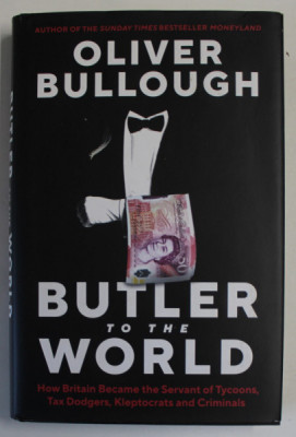 BUTLER OF THE WORLD by OLIVER BULLOUGH , HOW BRITAIN BECME THE SERVANT OF TYCOONS ...AND CRIMINALS , 2022 2022 foto