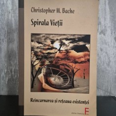 Christopher M. Bache - Spirala Vieții. Re&icirc;ncarnarea și rețeaua existenței | re&icirc;ncarnare, conștiință, spiritualitate transpersonală