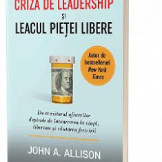 Criza de leadership si leacul pietei libere - John A. Allison