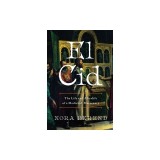El Cid: The Life and Afterlife of a Medieval Mercenary