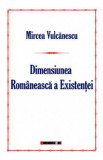 Dimensiunea romaneasca a existentei - Mircea Vulcanescu