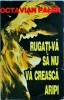 Octavian Paler - Rugati-va sa nu va creasca aripi, Editura Albatros, 1995, Literatura Romana