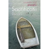 Sacrificatii Dunarii - Constantin Virgil Gheorghiu